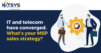 Your MSP Sales Strategy Must Change as IT and Telecom Converge